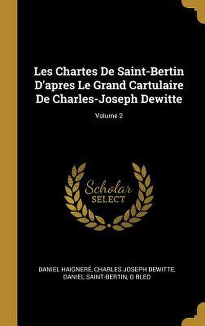 Les Chartes De Saint-Bertin D’apres Le Grand Cartulaire De Charles-Joseph Dewitte; Volume 2