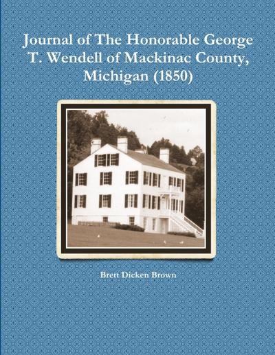Journal of The Honorable George T. Wendell of Mackinac County, Michigan (1850)