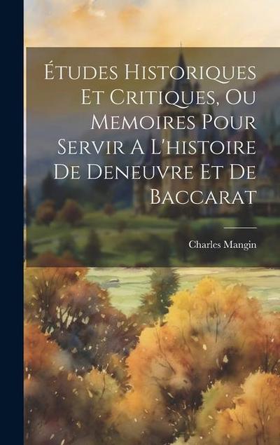 Études Historiques Et Critiques, Ou Memoires Pour Servir A L’histoire De Deneuvre Et De Baccarat