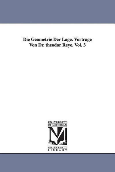 Die Geometrie Der Lage. Vortrage Von Dr. Theodor Reye. Vol. 3