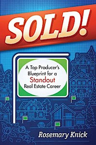 SOLD! A Top Producer’s Blueprint for a Standout Real Estate Career