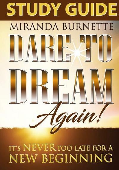 Dare to Dream Again Study Guide: It’s Never too Late For a New Beginning