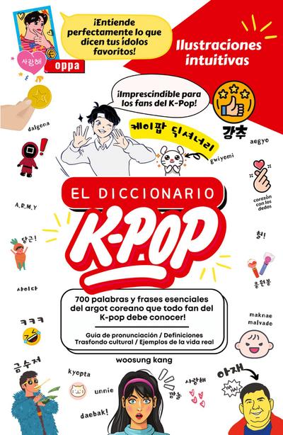 El Diccionario K-Pop - 700 Palabras Y Frases Esenciales De K-Pop, Dramas Y Peliculas Coreanos