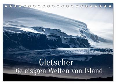 Gletscher - Die eisigen Welten von Island (Tischkalender 2024 DIN A5 quer), CALVENDO Monatskalender
