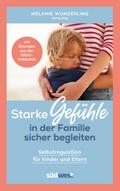 Starke Gefühle in der Familie sicher begleiten