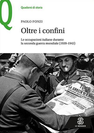 Oltre i confini. Le occupazioni italiane durante la Seconda guerra mondiale (1939-1943)