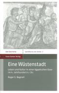 Eine Wüstenstadt: Leben und Kultur in einer ägyptischen Oase im 4. Jahrhundert n. Chr (SpielRäume der Antike)
