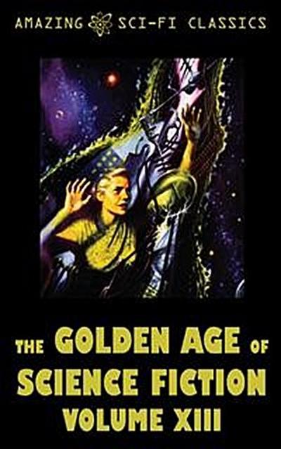 The Golden Age of Science Fiction - Volume XIII