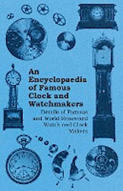 An Encyclopaedia of Famous Clock and Watchmakers - Details of Famous and World Renowned Watch and Clock Makers