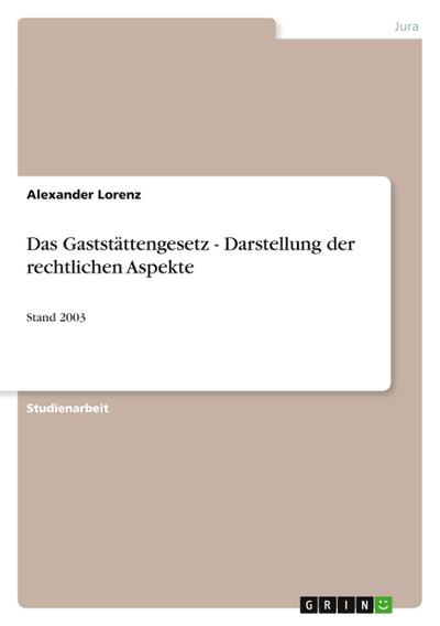 Das Gaststättengesetz - Darstellung der rechtlichen Aspekte