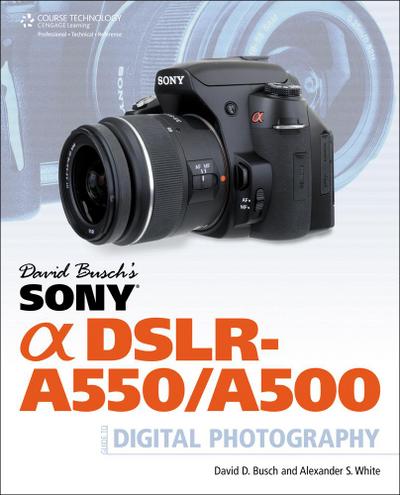 White, A:  David Busch’s Sony Alpha DSLR-A550/A500 Guide to
