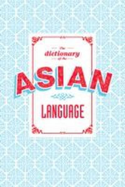The Dictionary of the Asian Language