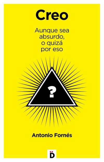 Creo aunque sea absurdo, o quizá por eso