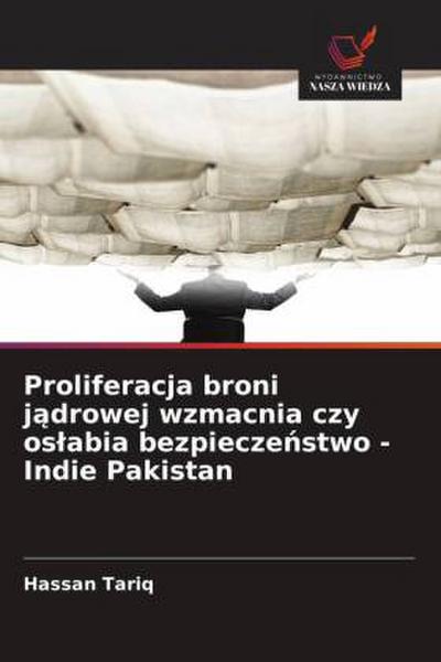 Proliferacja broni j¿drowej wzmacnia czy os¿abia bezpiecze¿stwo - Indie Pakistan