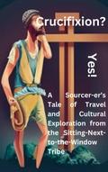 Crucifixion? Yes! A Sourcer-er’s Tale of Travel and  Cultural Exploration from the Sitting-Next-to-the-Window Tribe