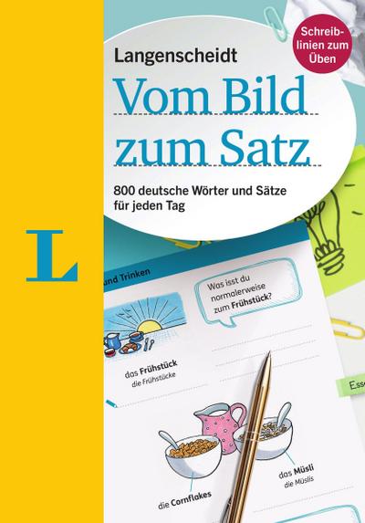 Langenscheidt Vom Bild zum Satz - Deutsch als Fremdsprache: 800 deutsche Wörter und Sätze für jeden Tag