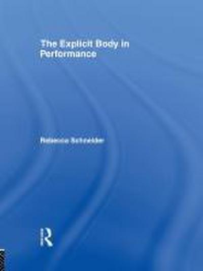 The Explicit Body in Performance