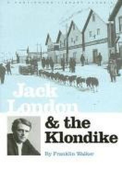 Jack London and the Klondike: The Genesis of an American Writer