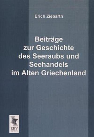 Beiträge zur Geschichte des Seeraubs und Seehandels im Alten Griechenland