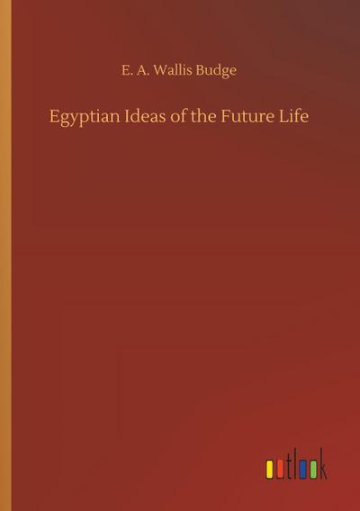 Egyptian Ideas of the Future Life