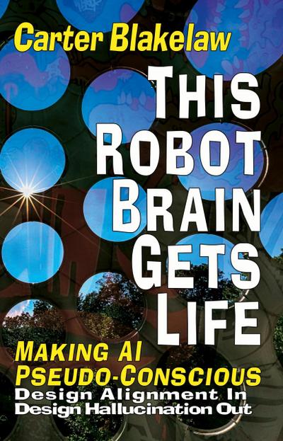 This Robot Brain Gets Life - Making AI Pseudo-Conscious (Sentience, #2)