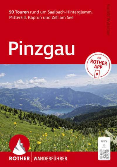 ROTHER Wanderführer Pinzgau. 50 Touren rund um Saalbach-Hinterglemm, Mittersill, Kaprun und Zell am See