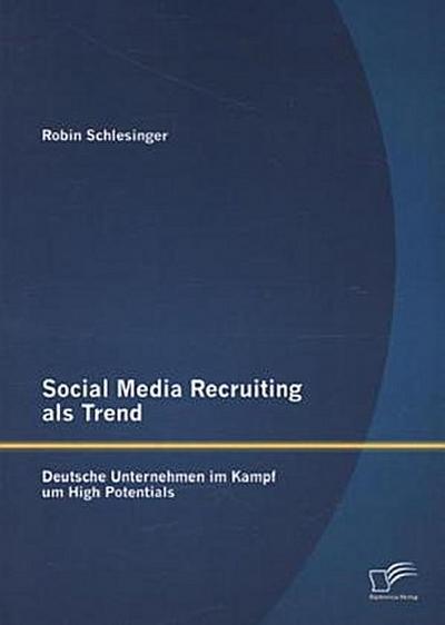 Social Media Recruiting als Trend: Deutsche Unternehmen im Kampf um High Potentials