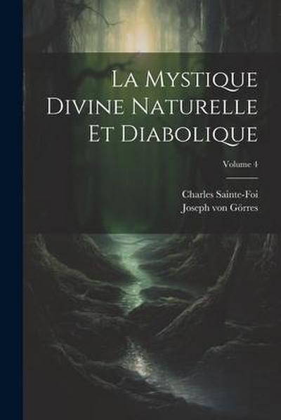 La Mystique Divine Naturelle Et Diabolique; Volume 4