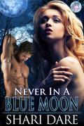 Never In A Blue Moon (Blue Moon Magic, #3)