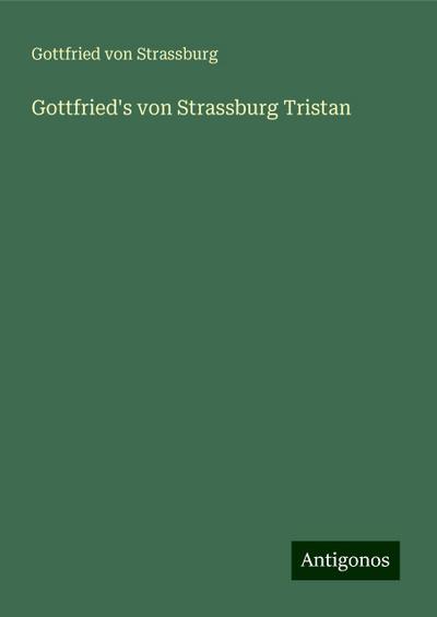 Strassburg, G: Gottfried’s von Strassburg Tristan