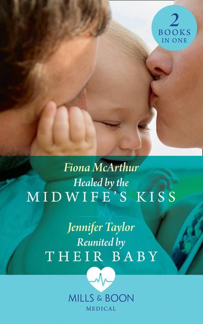Healed By The Midwife’s Kiss / Reunited By Their Baby: Healed by the Midwife’s Kiss (The Midwives of Lighthouse Bay) / Reunited by Their Baby (Mills & Boon Medical)