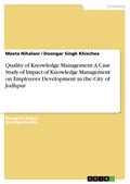 Quality of Knowledge Management: A Case Study of Impact of Knowledge Management on Employees Development in the City of Jodhpur