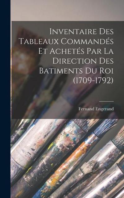 Inventaire Des Tableaux Commandés Et Achetés Par La Direction Des Batiments Du Roi (1709-1792)