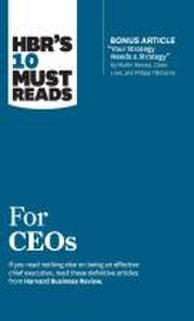 Hbr’s 10 Must Reads for Ceos (with Bonus Article Your Strategy Needs a Strategy by Martin Reeves, Claire Love, and Philipp Tillmanns)