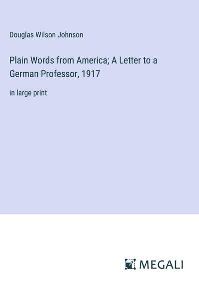 Plain Words from America; A Letter to a German Professor, 1917