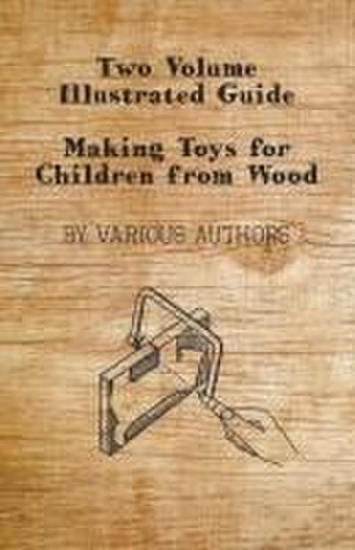 Two Volume Illustrated Guide - Making Toys for Children from Wood