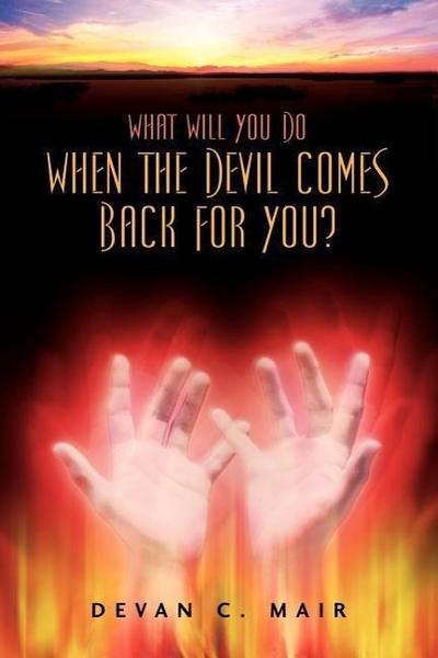 What Will You Do When The Devil Comes Back For You?