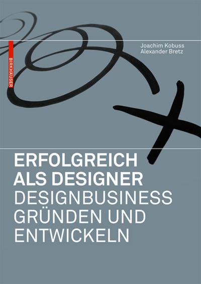 Erfolgreich als Designer - Designbusiness gründen und entwickeln