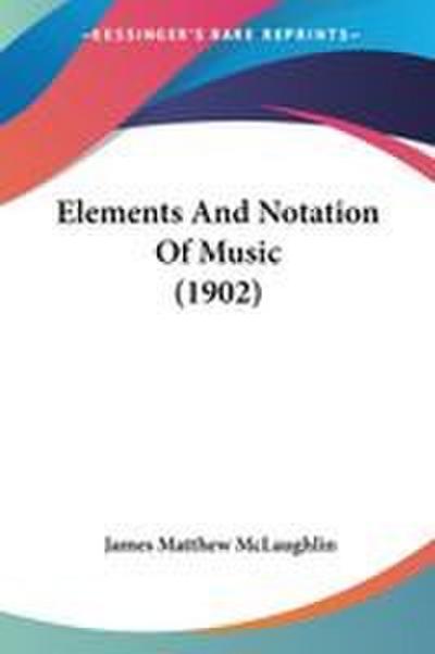 Elements And Notation Of Music (1902)