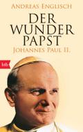 Der Wunderpapst: Johannes Paul II.