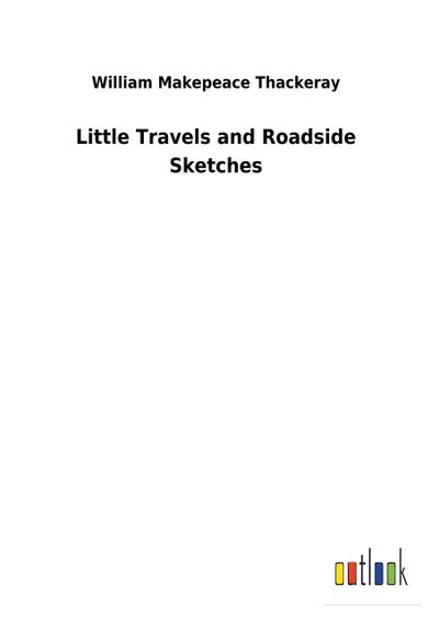 Little Travels and Roadside Sketches