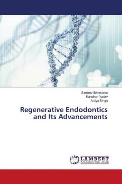 Regenerative Endodontics and Its Advancements