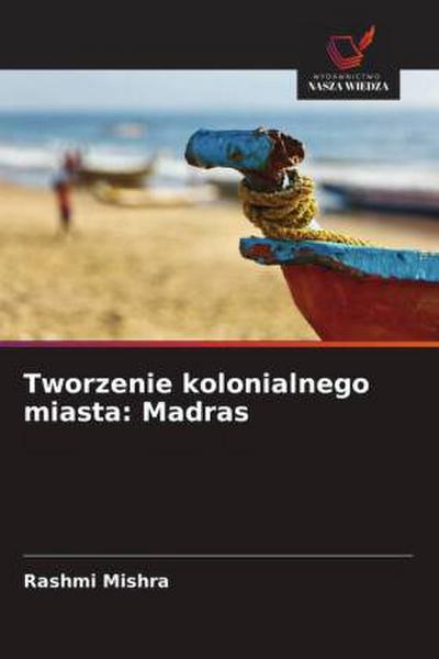 Tworzenie kolonialnego miasta: Madras