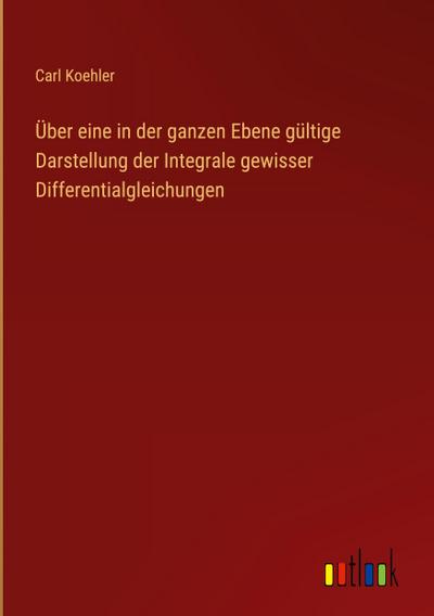 Über eine in der ganzen Ebene gültige Darstellung der Integrale gewisser Differentialgleichungen