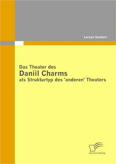 Das Theater des Daniil Charms als Strukturtyp des ’anderen’ Theaters
