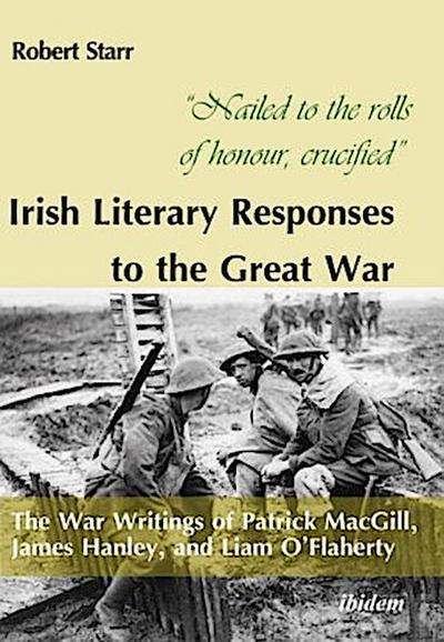 "Nailed to the rolls of honour, crucified": Iris - The War Writings of Patrick MacGill, James Hanley, and Liam O’Flaherty