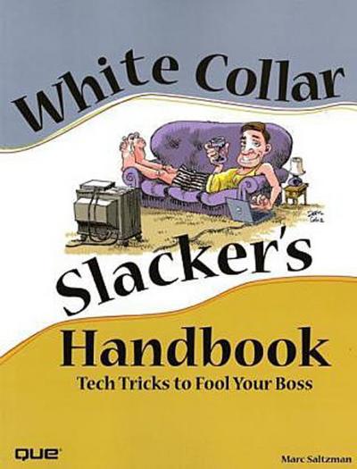 White Collar Slacker’s Handbook: Tech Tricks to Fool Your Boss by Saltzman, Marc