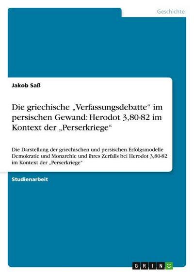 Die griechische Verfassungsdebatte im persischen Gewand: Herodot 3,80-82 im Kontext der Perserkriege
