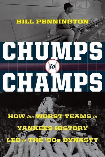 Chumps to Champs: How the Worst Teams in Yankees History Led to the ’90s Dynasty