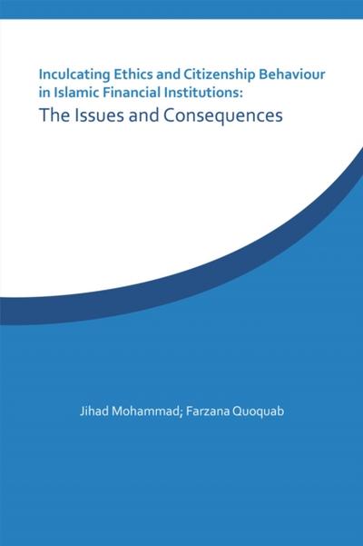Inculcating Ethics and Citizenship Behaviour in Islamic Financial Institutions: the Issues and Consequences